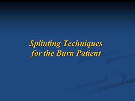 Splinting Techniques for the Burn Patient