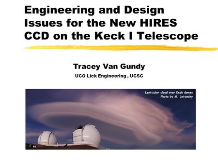 Engineering and Design Issues for the New HIRES CCD on the Keck I Telescope Tracey Van Gundy UCO Lick Engineering, UCSC.