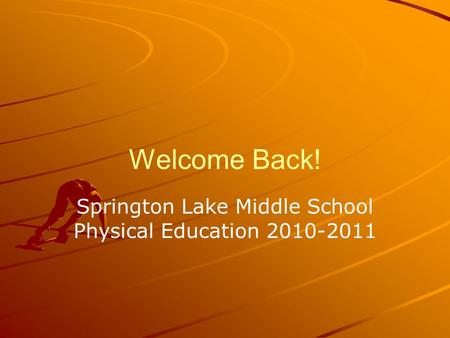 Welcome Back! Springton Lake Middle School Physical Education 2010-2011.