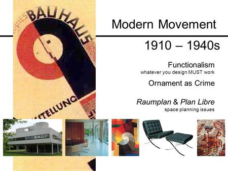 Modern Movement 1910 – 1940s Functionalism Ornament as Crime