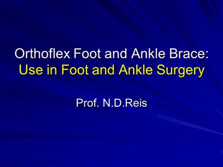 Orthoflex Foot and Ankle Brace: Use in Foot and Ankle Surgery Prof. N.D.Reis.