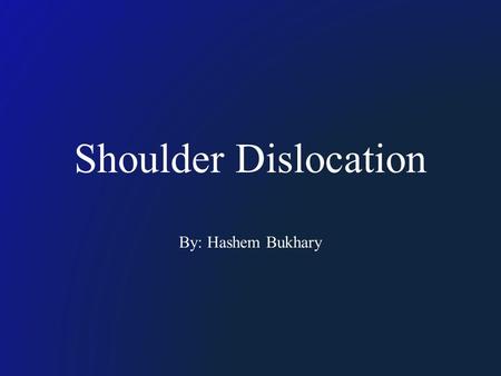 Shoulder Dislocation By: Hashem Bukhary. ANATOMY The most commonly dislocated joint in the body, Why ?  Stability is sacrificed for High Motion  Small.