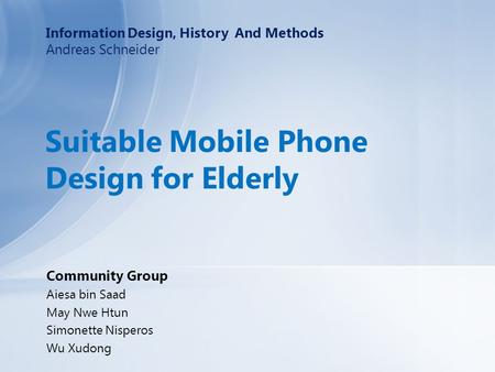 Community Group Aiesa bin Saad May Nwe Htun Simonette Nisperos Wu Xudong Information Design, History And Methods Andreas Schneider Suitable Mobile Phone.