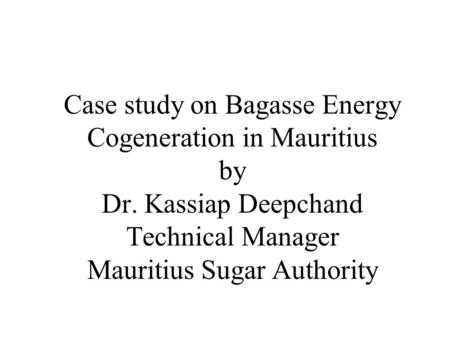 Case study on Bagasse Energy Cogeneration in Mauritius by Dr