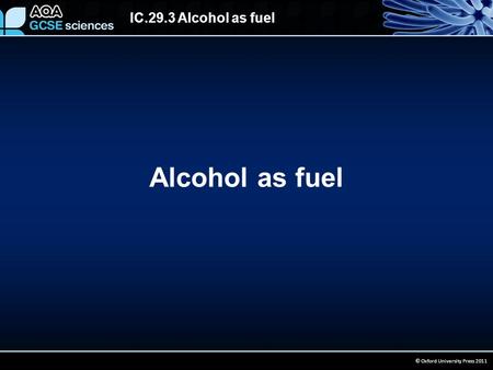 IC.29.3 Alcohol as fuel © Oxford University Press 2011 Alcohol as fuel.