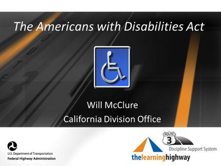 The Americans with Disabilities Act Will McClure California Division Office.