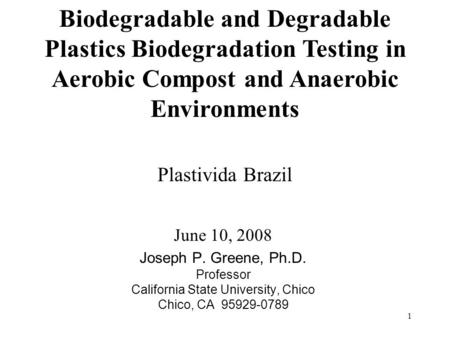 1 Plastivida Brazil June 10, 2008 Joseph P. Greene, Ph.D. Professor California State University, Chico Chico, CA 95929-0789 Biodegradable and Degradable.