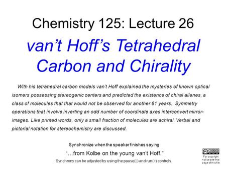 Chemistry 125: Lecture 26 van’t Hoff’s Tetrahedral Carbon and Chirality With his tetrahedral carbon models van’t Hoff explained the mysteries of known.