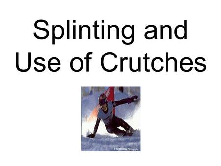 Splinting and Use of Crutches