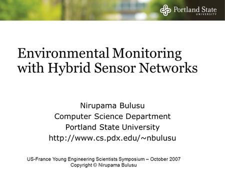 Environmental Monitoring with Hybrid Sensor Networks Nirupama Bulusu Computer Science Department Portland State University