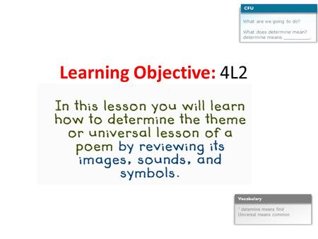 Learning Objective: 4L2 What are we going to do? What does determine mean? determine means __________. CFU 1 determine means find Universal means common.