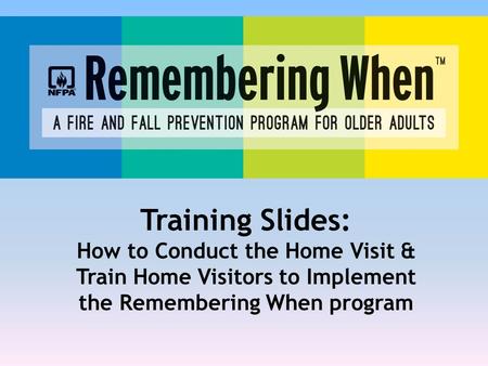 Training Slides: How to Conduct the Home Visit & Train Home Visitors to Implement the Remembering When program.