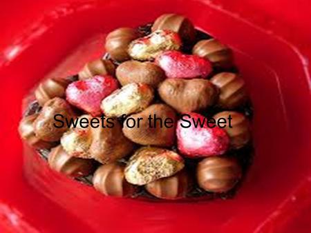 Sweets for the Sweet. Been sweet for so long… 100 yrs ago sugars that were available were; Maple syrup, Sorgham, Honey, Cane sugar. 100 yrs ago we, Americans,