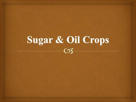 Sugar & Oil Crops.