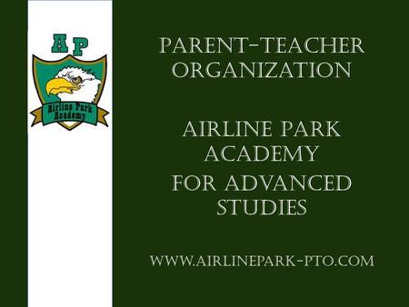 Parent-Teacher Organization Airline Park Academy For Advanced Studies www.airlinepark-pto.com.