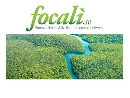 Focali Theme 2: REDD and Poverty 2009 Outputs: Inception Report and ”Communities & Carbon” Case study 2010-11 Mandate: Conduct national case studies in.