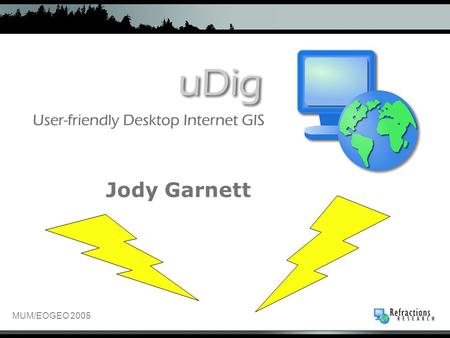 MUM/EOGEO 2005 Jody Garnett. MUM/EOGEO 2005 Open Architecture Browser ? Database (SFSQL) Desktop Web Feature Web Map Server.