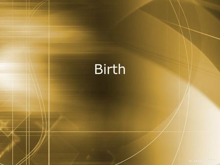 Birth D. Crowley, 2007. Birth  To know what happens when a baby is born Thursday, April 23, 2015.
