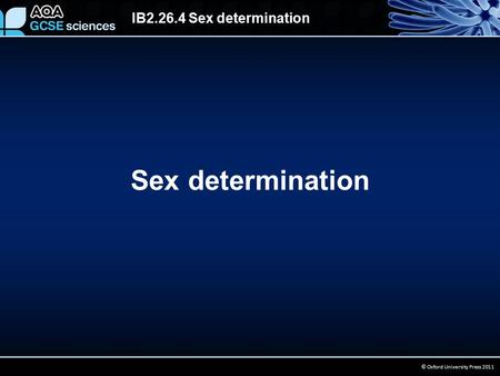 IB2.26.4 Sex determination © Oxford University Press 2011 Sex determination.