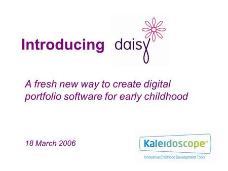 Introducing A fresh new way to create digital portfolio software for early childhood 18 March 2006.