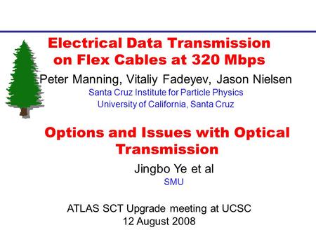 Electrical Data Transmission on Flex Cables at 320 Mbps Peter Manning, Vitaliy Fadeyev, Jason Nielsen Santa Cruz Institute for Particle Physics University.