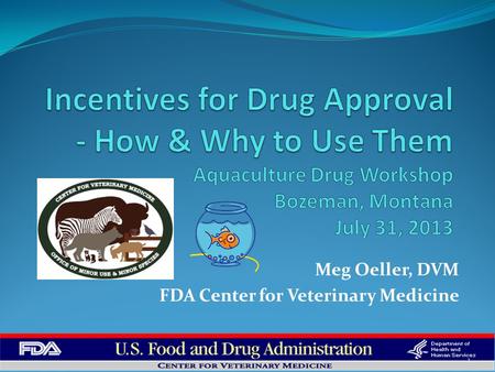 Meg Oeller, DVM FDA Center for Veterinary Medicine 1.