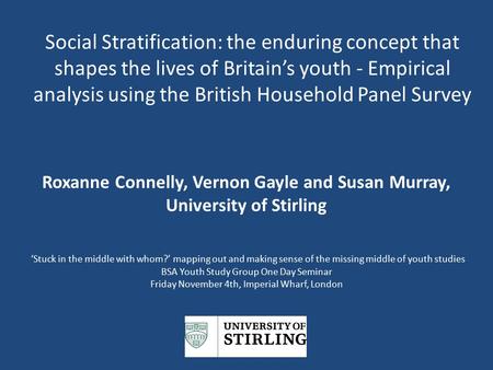 Social Stratification: the enduring concept that shapes the lives of Britain’s youth - Empirical analysis using the British Household Panel Survey Roxanne.