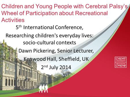 Children and Young People with Cerebral Palsy’s Wheel of Participation about Recreational Activities 5 th International Conference, Researching children's.