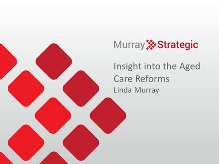 Insight into the Aged Care Reforms Linda Murray. Agenda  New Terminology  Implications for couples  Trigger Figures  Over payment and underpayments.
