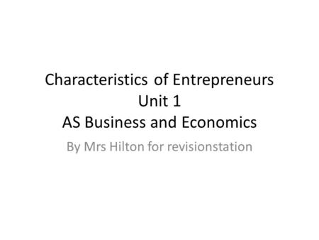 Characteristics of Entrepreneurs Unit 1 AS Business and Economics