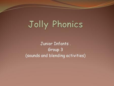 Junior Infants. Group 3 (sounds and blending activities)