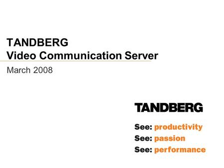 TANDBERG Video Communication Server March 2008. TANDBERG Video Communication Server Background  SIP is the future protocol of video communication and.