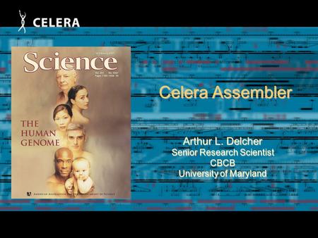 Celera Assembler Arthur L. Delcher Senior Research Scientist CBCB University of Maryland.