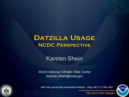 Datzilla Usage NCDC Perspective Karsten Shein NOAA National Climatic Data Center NWS Sub-regional data.