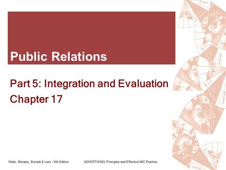 Wells, Moriarty, Burnett & Lwin - Xth EditionADVERTISING Principles and Effective IMC Practice1 Public Relations Part 5: Integration and Evaluation Chapter.
