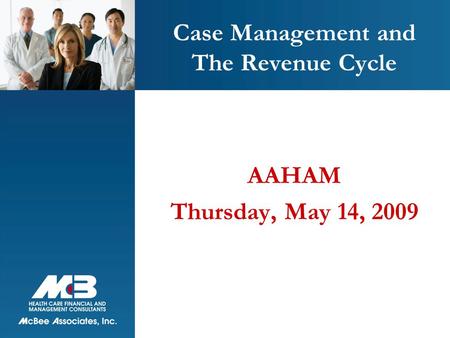Case Management and The Revenue Cycle AAHAM Thursday, May 14, 2009.