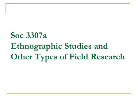 Soc 3307a Ethnographic Studies and Other Types of Field Research