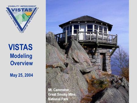VISTAS Modeling Overview May 25, 2004 Mt. Cammerer, Great Smoky Mtns. National Park.