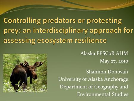 Alaska EPSCoR AHM May 27, 2010 Shannon Donovan University of Alaska Anchorage Department of Geography and Environmental Studies.