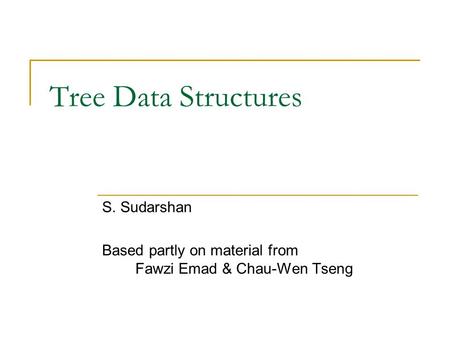 S. Sudarshan Based partly on material from Fawzi Emad & Chau-Wen Tseng