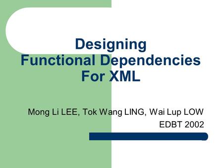 Designing Functional Dependencies For XML Mong Li LEE, Tok Wang LING, Wai Lup LOW EDBT 2002.