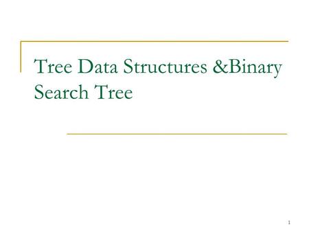 Tree Data Structures &Binary Search Tree 1. Trees Data Structures Tree  Nodes  Each node can have 0 or more children  A node can have at most one parent.