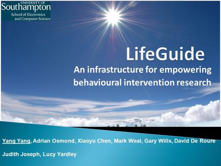 An infrastructure for empowering behavioural intervention research Yang Yang, Adrian Osmond, Xiaoyu Chen, Mark Weal, Gary Wills, David De Roure Judith.