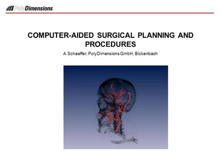 COMPUTER-AIDED SURGICAL PLANNING AND PROCEDURES A.Schaeffer; PolyDimensions GmbH, Bickenbach.