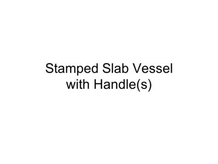 Stamped Slab Vessel with Handle(s). Create a paper template where you plan how you will use the stamps you have created. It will indicate the height and.