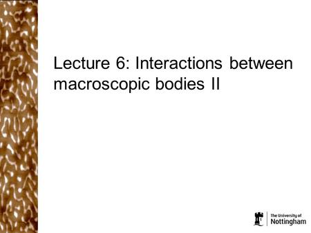 Lecture 6: Interactions between macroscopic bodies II.