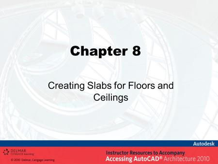 Chapter 8 Creating Slabs for Floors and Ceilings.