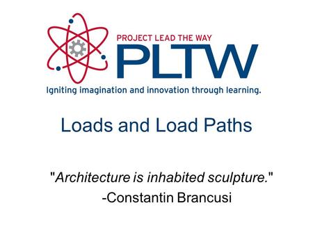 Loads and Load Paths Architecture is inhabited sculpture.