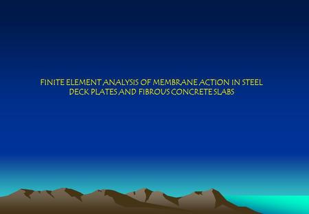 FINITE ELEMENT ANALYSIS OF MEMBRANE ACTION IN STEEL DECK PLATES AND FIBROUS CONCRETE SLABS.