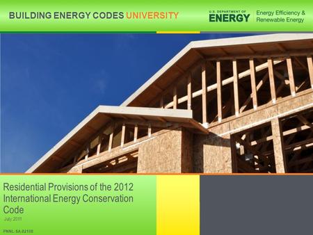 Residential Provisions of the 2012 International Energy Conservation Code July 2011 PNNL-SA-82108.